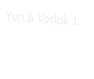 Yuri and Vostok 1